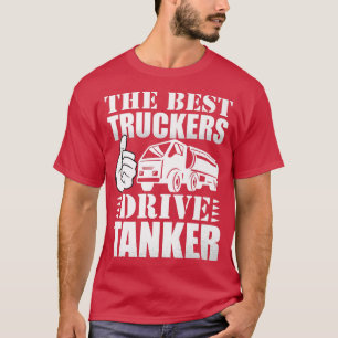 Best Truckers Drive Tanker Truck Lovers Truck Acce T-Shirt