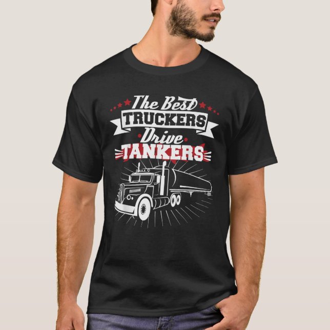 Best Truckers Drive Tankers Gas Truck Driver Funny T-Shirt (Front)
