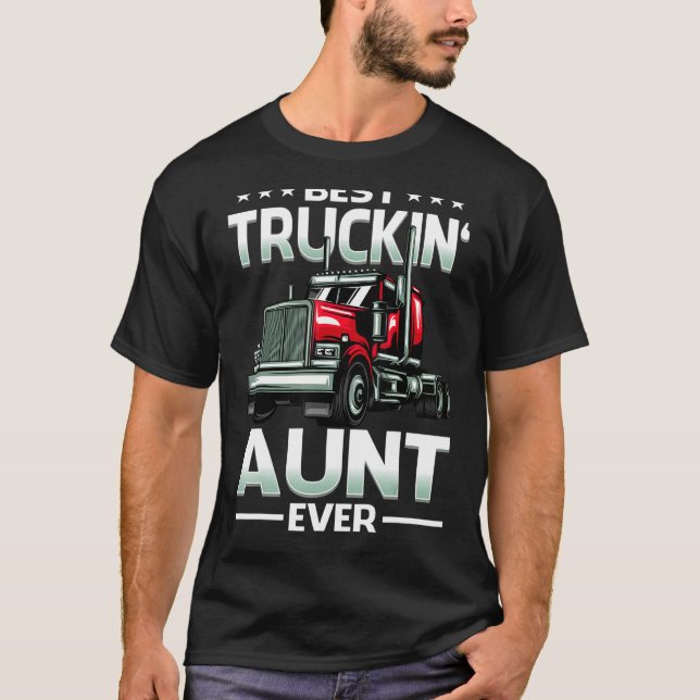 Best Truckin' Aunt Ever Big Rig Trucker Father's D T-Shirt (Front)