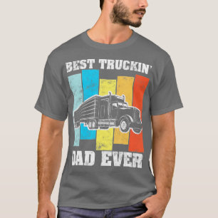 Best truckin dad ever Big Rig Semi-Trailer Truck D T-Shirt
