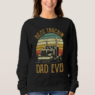 Best Truckin Dad Ever Big Rig Trucker Father's Da Sweatshirt