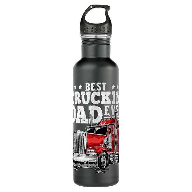 Best Truckin Dad Ever Big Rig Trucker Father's Day 710 Ml Water Bottle (Front)