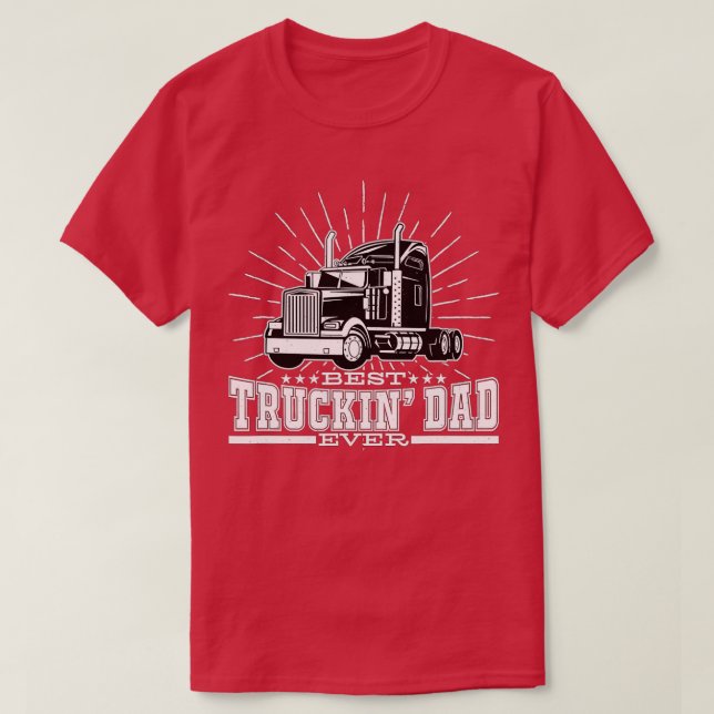 Best Truckin Dad Ever Big Rig Trucker Father's Day T-Shirt (Design Front)