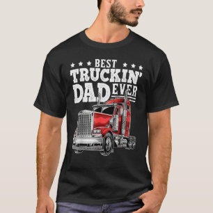 Best Truckin Dad Ever Big Rig Trucker Fathers Day  T-Shirt