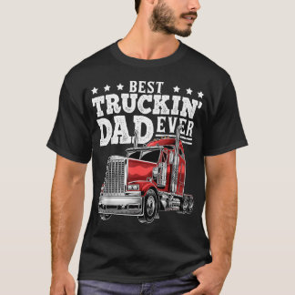 Best Truckin Dad Ever Big Rig Trucker Father's T-Shirt