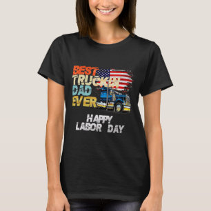 Best Truckin Dad Ever Big Rig Trucker Labour Day T T-Shirt