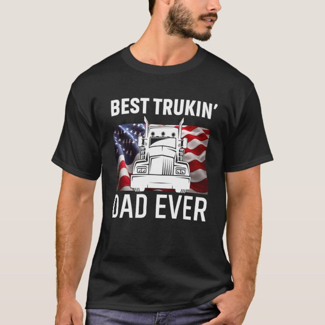 Best Trucking Dad Ever T Shirt, Big Truck And Usa  T-Shirt (Front)