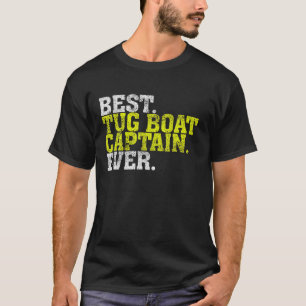 Best Tug Boat Captain Ever Tug Boat Shirt Gift Tee