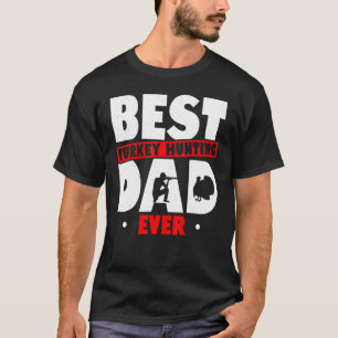 Best Turkey Hunting Dad Ever Turkey Hunter Loves H T-Shirt