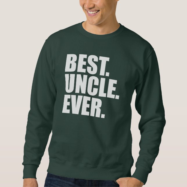 Best. Uncle. Ever. (green) Sweatshirt (Front)