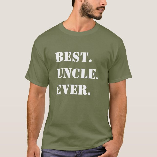 Best. Uncle. Ever. White Stencil on Green T-Shirt (Front)