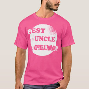 Best Uncle Ophthalmologist Eye Doctor T-Shirt