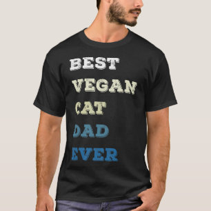 best vegan cat dad ever funny daddy cat father vin T-Shirt