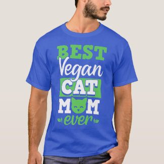 Best Vegan Cat Mom Ever Ethical Pro Vegan Advocate T-Shirt