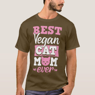 Best Vegan Cat Mum Ever Ethical Pro Vegan Advocate T-Shirt