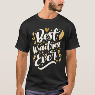 Best Waitress Ever   Restaurant Server Waiter Food T-Shirt