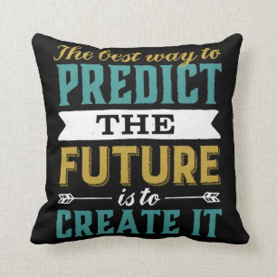 Best Way To Predict Future Is To Create It Cushion