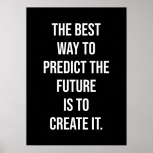 Best Way To Predict The Future Is To Create It Poster