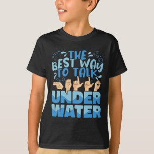 Best Way To Talk Underwater American Sign Language T-Shirt