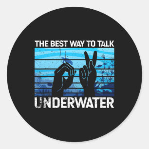 Best Way To Talk Underwater Is American Sign Langu Classic Round Sticker