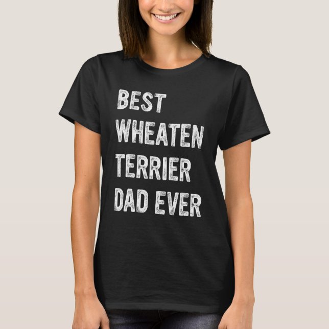 Best Wheaten Terrier Dad Ever, Soft Coated Wheaten T-Shirt (Front)