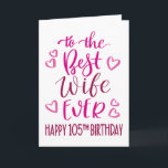 Best Wife Ever 105th Birthday Typography in Pink Card<br><div class="desc">Simple but bold typography in pink tones to wish your Best Wife EVER a Happy 105th Birthday. © Ness Nordberg</div>