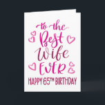 Best Wife Ever 65th Birthday Typography in Pink Card<br><div class="desc">Simple but bold typography in pink tones to wish your Best Wife EVER a Happy 65th Birthday. © Ness Nordberg</div>