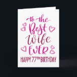 Best Wife Ever 77th Birthday Typography in Pink Card<br><div class="desc">Simple but bold typography in pink tones to wish your Best Wife EVER a Happy 77th Birthday. © Ness Nordberg</div>