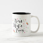 Best Wife Ever Mug<br><div class="desc">Beautiful modern script calligraphy in black with words,  "Best Wife Ever." Design is centred in colourful floral and greenery accents.
Back has position for your wife's custom name in beautiful script font.</div>