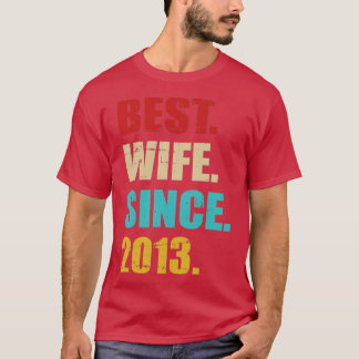 Best wife since 2013 for 10th wedding anniversary T-Shirt