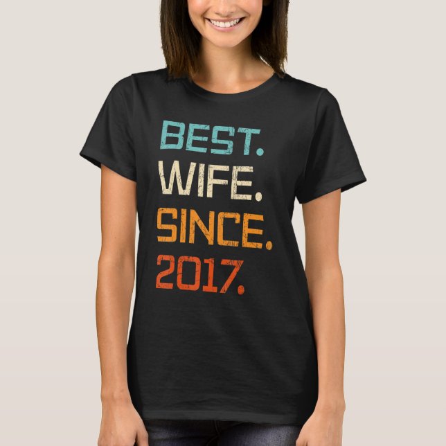 Best Wife Since 2017 6th Wedding Anniversary For W T-Shirt (Front)
