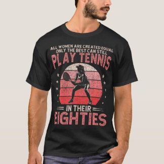 Best Women Still Play Tennis In Their Eighties T-Shirt