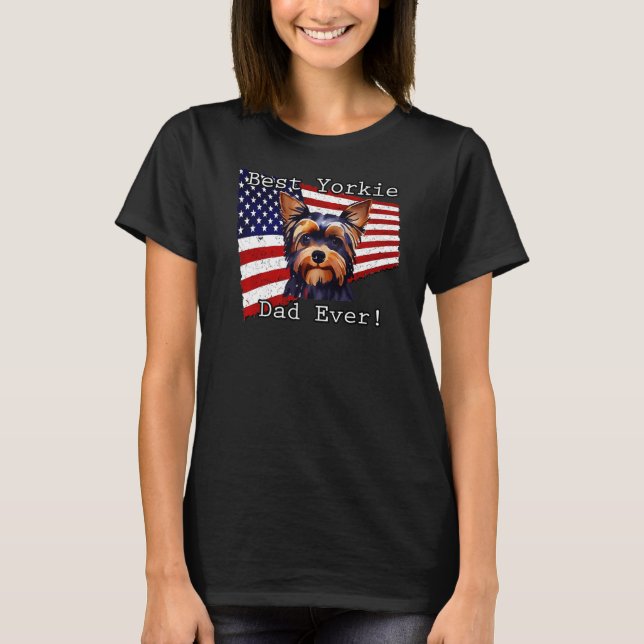 Best Yorkie Dad Ever    American Flag Yorkshire Te T-Shirt (Front)