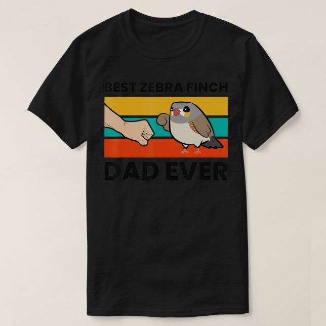 Best Zebra Finch Dad Ever Australian Zebra Finch B T-Shirt (Design Front)