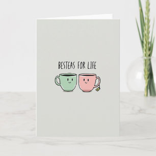 Besteas For Life Friendship Card