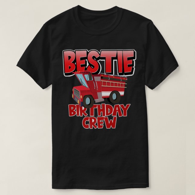 Bestie Birthday Crew Fire Truck Firefighter Birthd T-Shirt (Design Front)