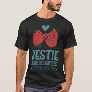 Bestie Is Cheaper Than Treatment T-Shirt