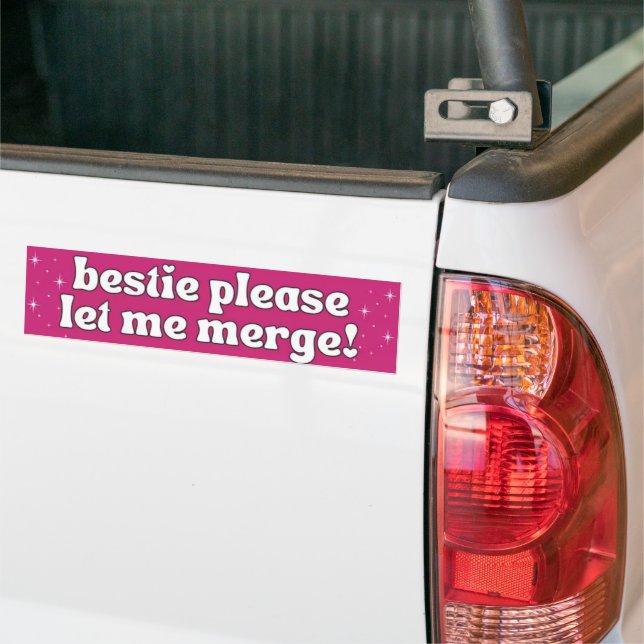 Bestie Please Let Me Merge Funny Meme Bumper Sticker (On Truck)