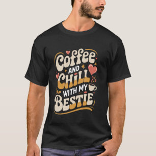 Besties Best Friend Matching Friends Coffee Chill T-Shirt
