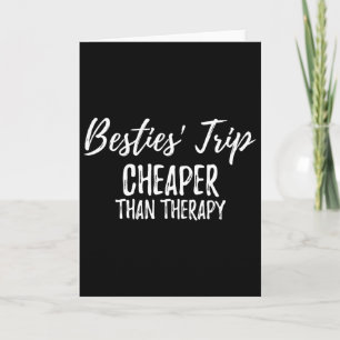 Besties Girls Trip Cheaper Than A Therapy Funny Va Card