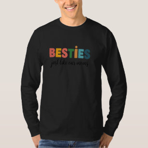 Besties Just Like Our Moms Friend Matching Baby Sh T-Shirt