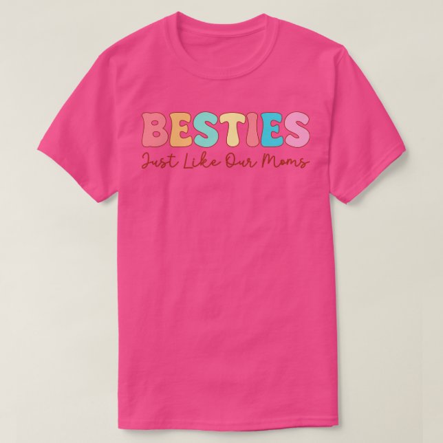 Besties Just Like Our Moms T-Shirt (Design Front)