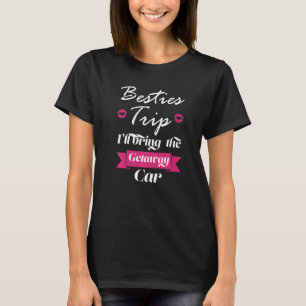besties trip I'll bring the getaway car travelling T-Shirt