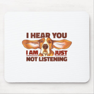 Bet Hound I Hear You Not Listening Funny Dog Lover Mouse Mat