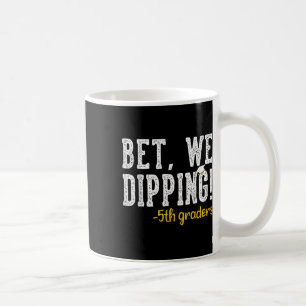 Bet We Dipping 5th Grade Graduation Gifts Fifth Gr Coffee Mug