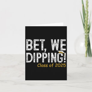 Bet We Dipping Cl Of 2025 Senior Graduation Gifts  Card