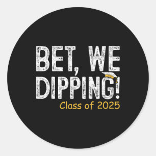 Bet We Dipping Cl Of 2025 Senior Graduation Gifts Classic Round Sticker