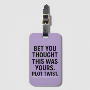 Bet You Thought This Was Yours Plottwist - Funny Luggage Tag