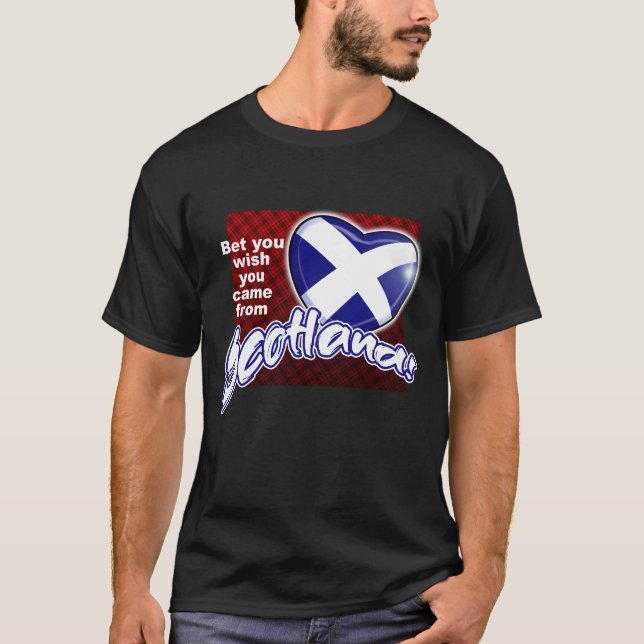 Bet you wish you came from SCOTLAND! T-Shirt (Front)