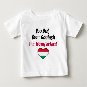Bet Your Goulash I'm Hungarian Baby T-Shirt